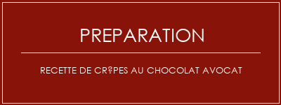 Réalisation de Recette de crêpes au chocolat avocat Recette Indienne Traditionnelle