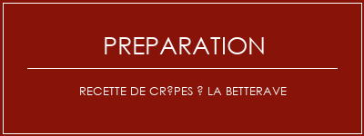 Réalisation de Recette de crêpes à la betterave Recette Indienne Traditionnelle