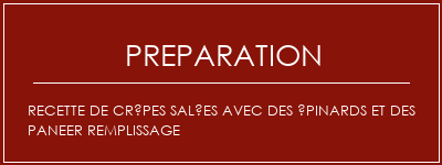 Réalisation de Recette de crêpes salées avec des épinards et des paneer remplissage Recette Indienne Traditionnelle