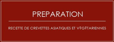 Réalisation de Recette de crevettes asiatiques et végétariennes Recette Indienne Traditionnelle