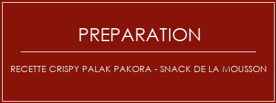 Réalisation de Recette Crispy Palak Pakora - Snack de la mousson Recette Indienne Traditionnelle