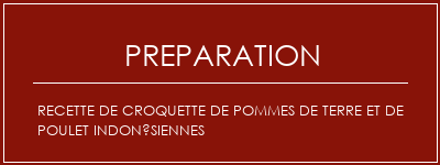 Réalisation de Recette de croquette de pommes de terre et de poulet indonésiennes Recette Indienne Traditionnelle