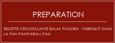 Réalisation de Recette croustillante Balak Pagora - Fabriqué dans la Pan Paniyaram Pan Recette Indienne Traditionnelle