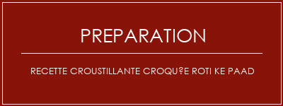 Réalisation de Recette croustillante croquée roti ke paad Recette Indienne Traditionnelle