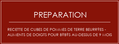 Réalisation de Recette de cubes de pommes de terre beurrées - Aliments de doigts pour bébés au-dessus de 9 mois Recette Indienne Traditionnelle