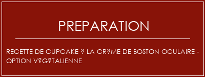 Réalisation de Recette de cupcake à la crème de Boston oculaire - Option végétalienne Recette Indienne Traditionnelle