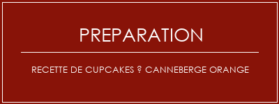 Réalisation de Recette de cupcakes à canneberge orange Recette Indienne Traditionnelle