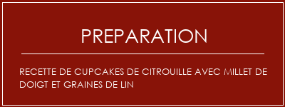 Réalisation de Recette de cupcakes de citrouille avec millet de doigt et graines de lin Recette Indienne Traditionnelle