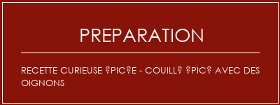 Réalisation de Recette curieuse épicée - Couillé épicé avec des oignons Recette Indienne Traditionnelle