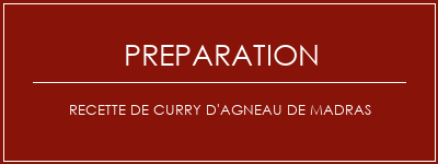 Réalisation de Recette de curry d'agneau de madras Recette Indienne Traditionnelle