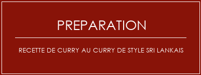 Réalisation de Recette de curry au curry de style sri lankais Recette Indienne Traditionnelle