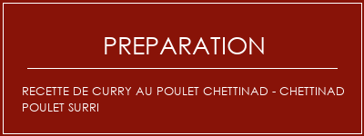 Réalisation de Recette de curry au poulet Chettinad - Chettinad Poulet Surri Recette Indienne Traditionnelle