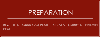 Réalisation de Recette de curry au poulet Kerala - Curry de Nadan Kozhi Recette Indienne Traditionnelle