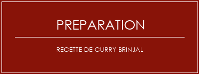 Réalisation de Recette de curry brinjal Recette Indienne Traditionnelle