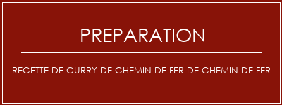 Réalisation de Recette de curry de chemin de fer de chemin de fer Recette Indienne Traditionnelle