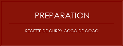 Réalisation de Recette de curry coco de coco Recette Indienne Traditionnelle