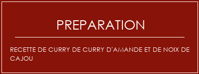 Réalisation de Recette de curry de curry d'amande et de noix de cajou Recette Indienne Traditionnelle