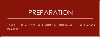 Réalisation de Recette de curry de curry de brocoli et de coco légumes Recette Indienne Traditionnelle