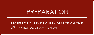 Réalisation de Recette de curry de curry des pois chiches d'épinards de champignon Recette Indienne Traditionnelle