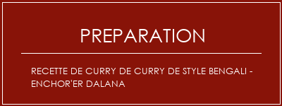 Réalisation de Recette de curry de curry de style bengali - Enchor'er Dalana Recette Indienne Traditionnelle