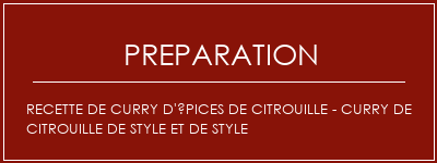 Réalisation de Recette de curry d'épices de citrouille - Curry de citrouille de style et de style Recette Indienne Traditionnelle