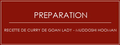 Réalisation de Recette de curry de Goan Lady - Muddoshi Hooman Recette Indienne Traditionnelle