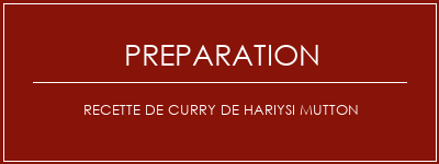 Réalisation de Recette de curry de Hariysi Mutton Recette Indienne Traditionnelle