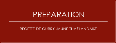 Réalisation de Recette de curry jaune thaïlandaise Recette Indienne Traditionnelle