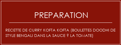 Réalisation de Recette de curry Kofta Kofta (boulettes doodhi de style bengali dans la sauce à la tomate) Recette Indienne Traditionnelle