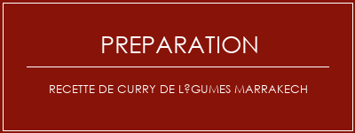 Réalisation de Recette de curry de légumes Marrakech Recette Indienne Traditionnelle