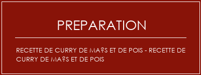 Réalisation de Recette de curry de maïs et de pois - recette de curry de maïs et de pois Recette Indienne Traditionnelle