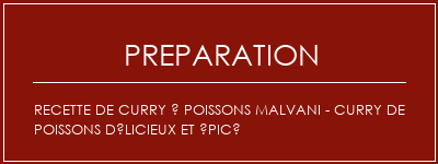 Réalisation de Recette de curry à poissons Malvani - Curry de poissons délicieux et épicé Recette Indienne Traditionnelle