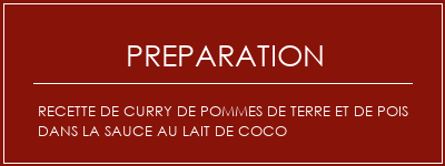 Réalisation de Recette de curry de pommes de terre et de pois dans la sauce au lait de coco Recette Indienne Traditionnelle