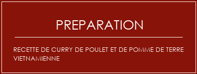 Réalisation de Recette de curry de poulet et de pomme de terre vietnamienne Recette Indienne Traditionnelle