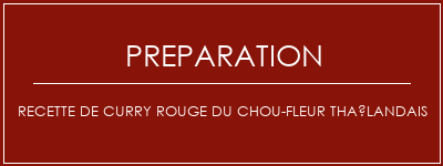 Réalisation de Recette de curry rouge du chou-fleur Thaïlandais Recette Indienne Traditionnelle