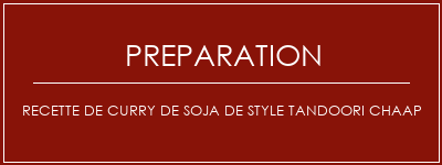 Réalisation de Recette de curry de soja de style tandoori chaap Recette Indienne Traditionnelle