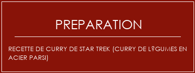 Réalisation de Recette de curry de Star Trek (Curry de légumes en acier Parsi) Recette Indienne Traditionnelle