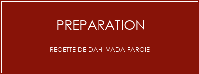 Réalisation de Recette de Dahi Vada farcie Recette Indienne Traditionnelle