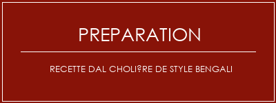 Réalisation de Recette DAL Cholière de style bengali Recette Indienne Traditionnelle