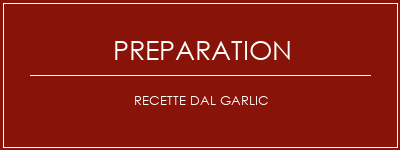 Réalisation de Recette DAL Garlic Recette Indienne Traditionnelle