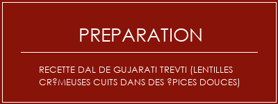 Réalisation de Recette Dal de Gujarati Trevti (lentilles crémeuses cuits dans des épices douces) Recette Indienne Traditionnelle