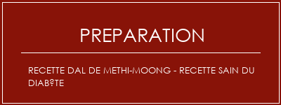 Réalisation de Recette DAL de Methi-Moong - Recette sain du diabète Recette Indienne Traditionnelle