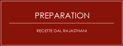 Réalisation de Recette DAL RAJASTHANI Recette Indienne Traditionnelle