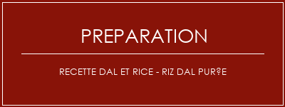 Réalisation de Recette Dal et Rice - Riz dal purée Recette Indienne Traditionnelle