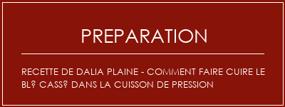 Réalisation de Recette de Dalia plaine - Comment faire cuire le blé cassé dans la cuisson de pression Recette Indienne Traditionnelle