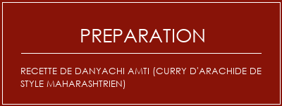 Réalisation de Recette de Danyachi AMTI (Curry d'arachide de style maharashtrien) Recette Indienne Traditionnelle