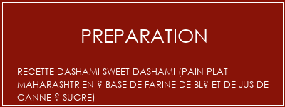 Réalisation de Recette Dashami Sweet Dashami (pain plat maharashtrien à base de farine de blé et de jus de canne à sucre) Recette Indienne Traditionnelle