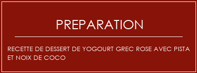 Réalisation de Recette de dessert de yogourt grec rose avec pista et noix de coco Recette Indienne Traditionnelle