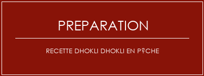 Réalisation de Recette DHOKLI DHOKLI en pêche Recette Indienne Traditionnelle