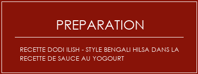 Réalisation de Recette Dodi Ilish - Style Bengali Hilsa dans la recette de sauce au yogourt Recette Indienne Traditionnelle